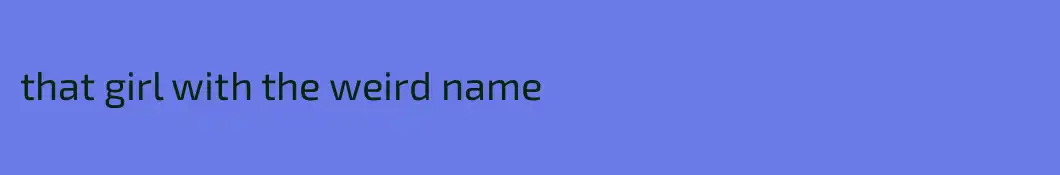 that girl with the weird name